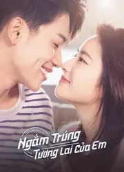 Ngắm Trúng Tương Lai Của Em | Ngắm Trúng Tương Lai Của Em (2022)