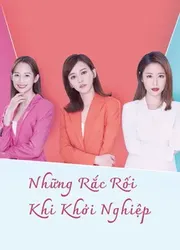 Những Rắc Rối Khi Khởi Nghiệp | Những Rắc Rối Khi Khởi Nghiệp (2021)